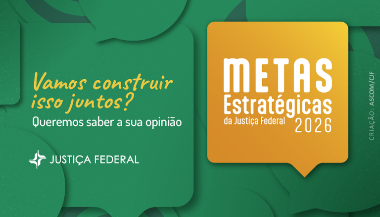 CJF e TRFs promovem consulta pública para definir as metas da Justiça Federal para 2026 
		Última atualização:  26/05/2025 às 16:11:00