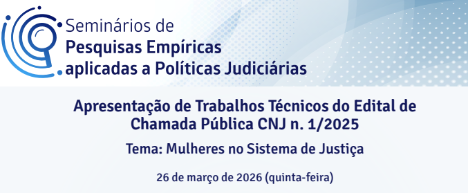 Mulheres do Sistema de Justiça é tema de seminário virtual do CNJ 
		Última atualização:  24/03/2026 às 15:18:00